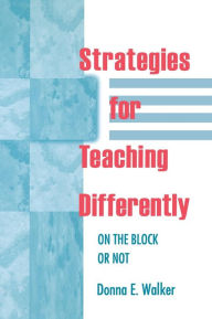 Title: Strategies for Teaching Differently: On the Block or Not / Edition 1, Author: Donna E. Walker Tileston
