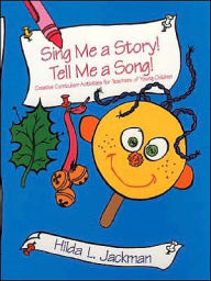 Sing Me a Story! Tell Me a Song! W/CD: Creative Curriculum Activities for Teachers of Young Children
