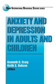 Title: Anxiety and Depression in Adults and Children / Edition 1, Author: Kenneth D. Craig