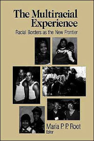 Title: The Multiracial Experience: Racial Borders as the New Frontier / Edition 1, Author: Maria P. P. Root