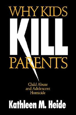 Why Kids Kill Parents: Child Abuse and Adolescent Homicide / Edition 1