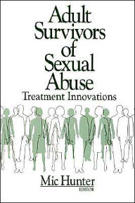 Title: Adult Survivors of Sexual Abuse: Treatment Innovations / Edition 1, Author: Michael G. Hunter