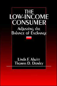 Title: The Low-Income Consumer: Adjusting the Balance of Exchange / Edition 1, Author: Linda F. Alwitt