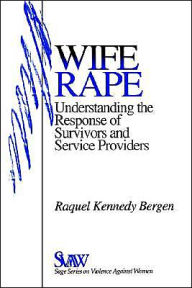 Title: Wife Rape: Understanding the Response of Survivors and Service Providers / Edition 1, Author: Raquel Kennedy Bergen