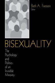 Title: Bisexuality: The Psychology and Politics of an Invisible Minority / Edition 1, Author: Beth A. Firestein