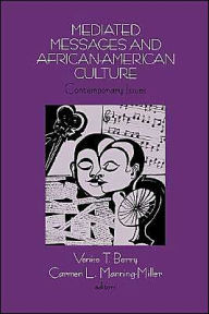 Title: Mediated Messages and African-American Culture: Contemporary Issues / Edition 1, Author: Venise T. Berry