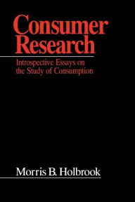 Title: Consumer Research: Introspective Essays on the Study of Consumption / Edition 1, Author: Morris B. Holbrook