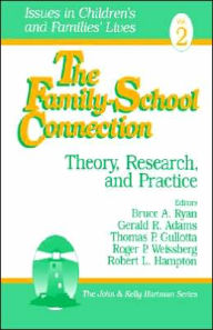 Title: The Family-School Connection: Theory, Research, and Practice / Edition 1, Author: Bruce A. Ryan