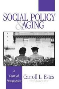 Title: Social Policy and Aging: A Critical Perspective / Edition 1, Author: Carroll L. Estes