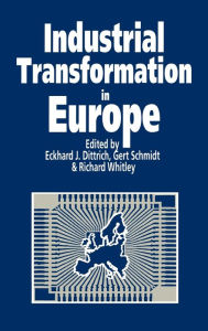 Title: Industrial Transformation in Europe: Process and Contexts / Edition 1, Author: Eckhard Dittrich