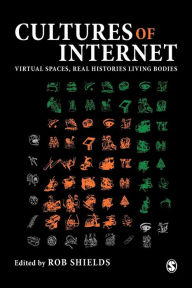Title: Cultures of the Internet: Virtual Spaces, Real Histories, Living Bodies / Edition 1, Author: Robert M Shields