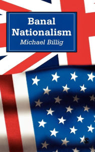 Title: Banal Nationalism / Edition 1, Author: Michael Billig