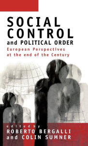 Title: Social Control and Political Order: European Perspectives at the End of the Century / Edition 1, Author: Roberto Bergalli