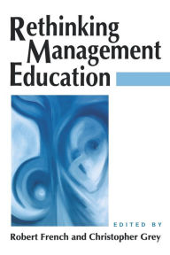 Title: Rethinking Management Education / Edition 1, Author: Robert French