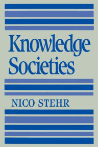 Title: Knowledge Societies / Edition 1, Author: Nico Stehr