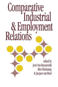 Title: Comparative Industrial & Employment Relations / Edition 1, Author: Joris Ruysseveldt