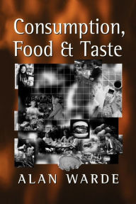 Title: Consumption, Food and Taste / Edition 1, Author: Alan Warde