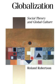 Title: Globalization: Social Theory and Global Culture / Edition 1, Author: Roland Robertson