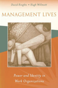 Title: Management Lives: Power and Identity in Work Organizations / Edition 1, Author: David Knights