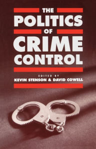 Title: The Politics of Crime Control / Edition 1, Author: Kevin Martin Stenson