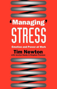 Title: 'Managing' Stress: Emotion and Power at Work / Edition 1, Author: Tim Newton
