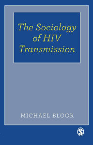 Title: The Sociology of HIV Transmission / Edition 1, Author: Michael Bloor