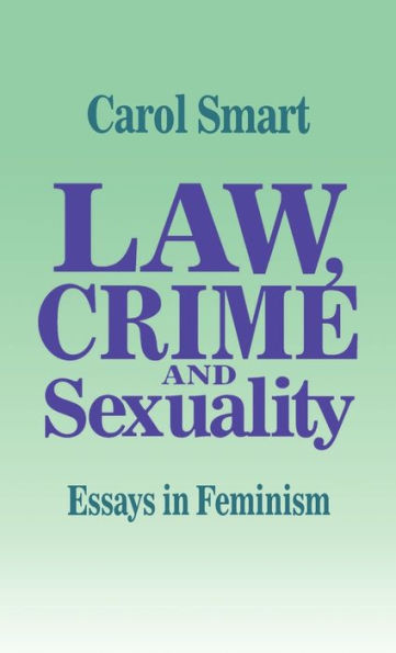 Law, Crime and Sexuality: Essays in Feminism / Edition 1