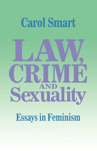 Law, Crime and Sexuality: Essays in Feminism / Edition 1