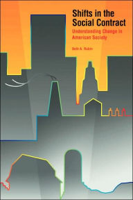 Title: Shifts in the Social Contract: Understanding Change in American Society / Edition 1, Author: Beth A. Rubin