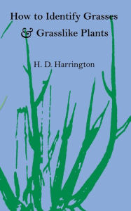 Title: How to Identify Grasses and Grasslike Plants: Sedges and Rushes, Author: H.D. Harrington