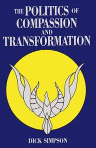 Title: The Politics of Compassion and Transformation: And Transformation, Author: Dick Simpson