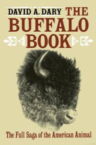 Title: The Buffalo Book: The Full Saga Of The American Animal, Author: David A. Dary