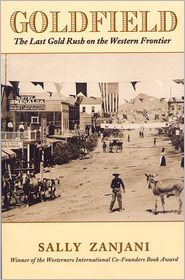 Goldfield: The Last Gold Rush on the Western Frontier