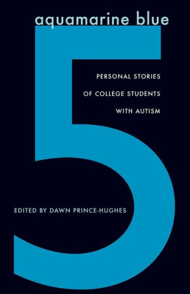 Aquamarine Blue 5: Personal Stories of College Students with Autism