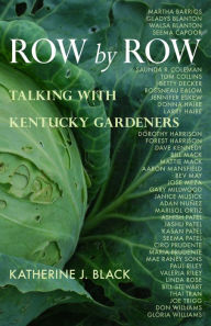 Title: Row by Row: Talking with Kentucky Gardeners, Author: Katherine J. Black