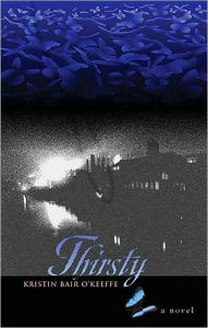 Title: Thirsty: A Novel, Author: Kristin Bair O'Keeffe