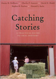 Title: Catching Stories: A Practical Guide to Oral History, Author: Donna M. DeBlasio
