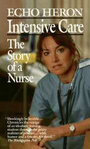 Title: Intensive Care: The Story of a Nurse, Author: Echo Heron