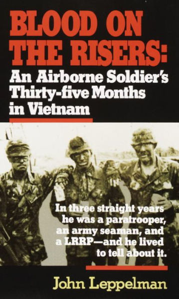 Blood on the Risers: An Airborne Soldier's Thirty-five Months in Vietnam