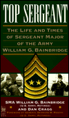 Top Sergeant: The Life and Times of Sergeant Major of the Army William G. Bainbridge