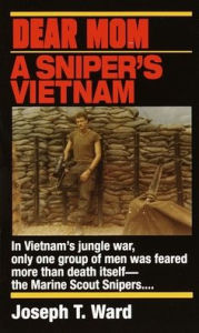 Title: Dear Mom: A Sniper's Vietnam, Author: Joseph T. Ward