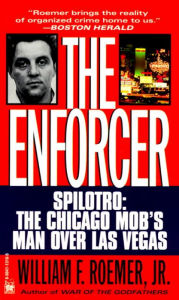 Title: Enforcer: Spilotro: The Chicago Mob's Man Over Las Vegas, Author: William F. Roemer Jr.