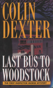 Title: Last Bus to Woodstock (Inspector Morse Series #1), Author: Colin Dexter