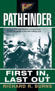 Title: Pathfinder: First In, Last Out: A Memoir of Vietnam, Author: Richard R. Burns