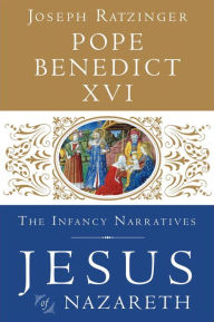 Title: Jesus of Nazareth: The Infancy Narratives, Author: Pope Benedict XVI