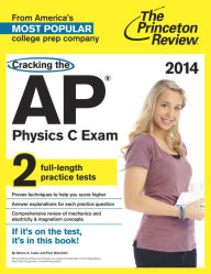 Cracking the AP Physics C Exam, 2014 Edition