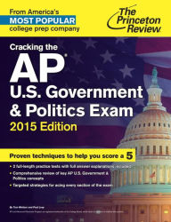 Cracking the AP U.S. Government & Politics Exam, 2015 Edition