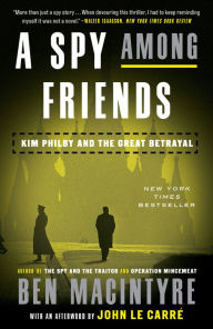 Title: A Spy Among Friends: Kim Philby and the Great Betrayal, Author: Ben Macintyre