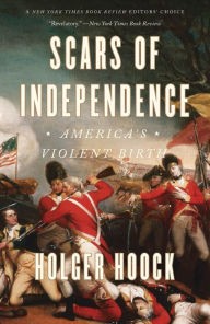 Title: Scars of Independence: America's Violent Birth, Author: Holger Hoock
