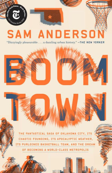 Boom Town: The Fantastical Saga of Oklahoma City, Its Chaotic Founding... Its Purloined Basketball Team, and the Dream of Becoming a World-class Metropolis